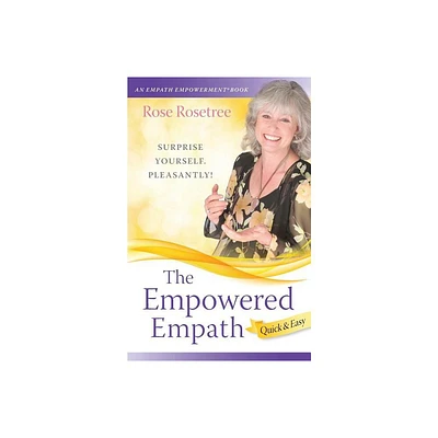 The Empowered Empath -- Quick & Easy - (Empath Empowerment Books) by Rose Rosetree (Paperback)