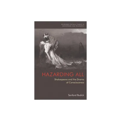 Hazarding All - (Edinburgh Critical Studies in Shakespeare and Philosophy) by Sanford Budick (Paperback)