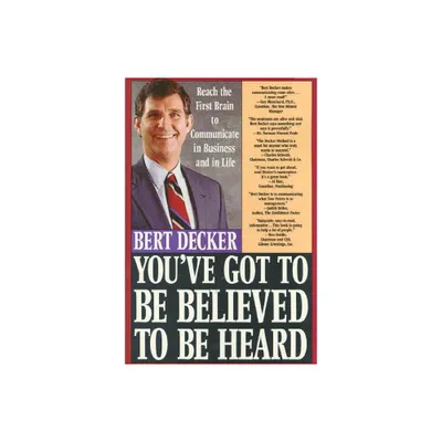 Youve Got to Be Believed to Be Heard - by Bert Decker & Decker (Paperback)