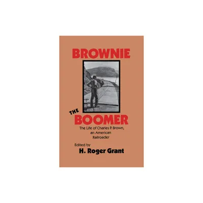 Brownie the Boomer - (Railroads in America) by H Roger Grant (Hardcover)