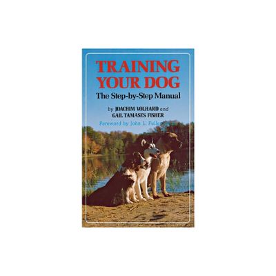 Training Your Dog - by Joachim Volhard & Gail Tamases Fisher (Hardcover)