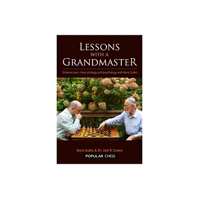 Lessons with a Grandmaster Volume 1 - by Boris Gulko & Joel R Sneed (Paperback)