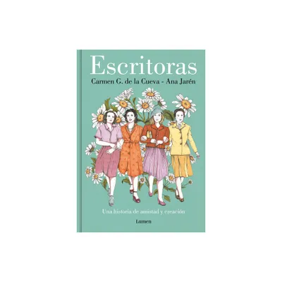 Escritoras: Una Historia de Amistad Y Creacin / Women Writers: A Story of Frien Dship and Creation - by Carmen G de la Cueva (Hardcover)