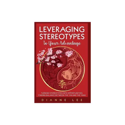 Leveraging Stereotypes to Your Advantage - by Dianne Lee (Hardcover)