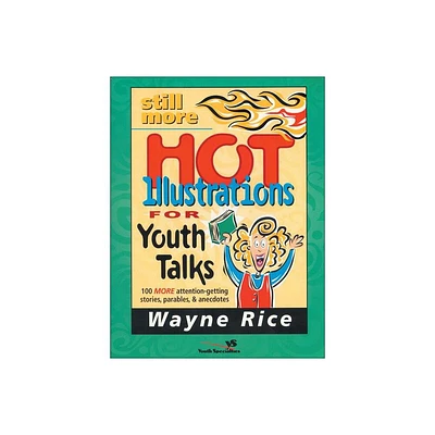 Still More Hot Illustrations for Youth Talks - (Youth Specialties S) by Wayne Rice (Paperback)