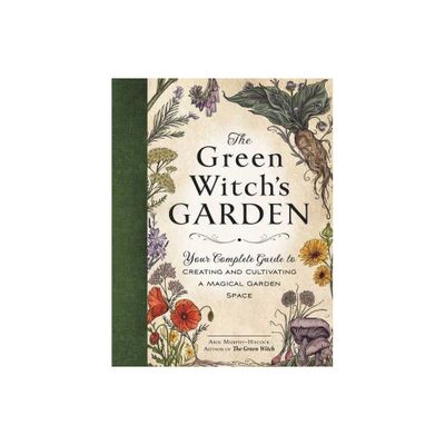 The Green Witchs Garden - (Green Witch Witchcraft) by Arin Murphy-Hiscock (Hardcover)