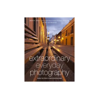 Extraordinary Everyday Photography - by Brenda Tharp & Jed Manwaring (Paperback)