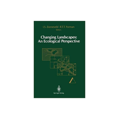 Changing Landscapes: An Ecological Perspective - by Izaak S Zonneveld & Richard T T Forman (Paperback)