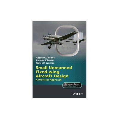 Small Unmanned Fixed-Wing Aircraft Design - (Aerospace) by Andrew J Keane & Andrs Sbester & James P Scanlan (Hardcover)