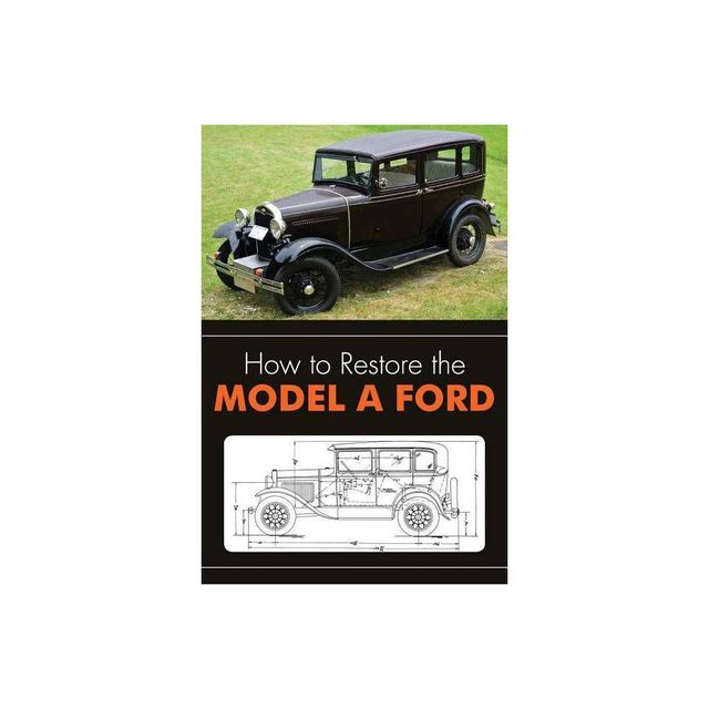 How to Restore the Model A Ford - by Leslie R Henry (Paperback)