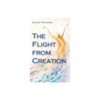 The Flight from Creation - by Gustaf Wingren (Paperback)