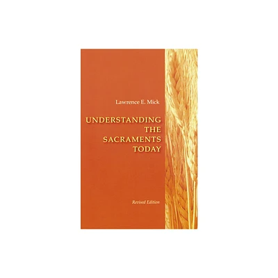 Understanding the Sacraments Today - by Lawrence E Mick (Paperback)