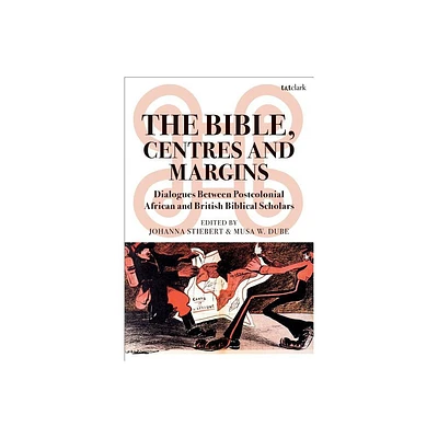 The Bible, Centres and Margins - by Johanna Stiebert & Musa W Dube (Paperback)