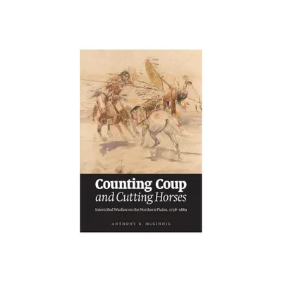 Counting Coup and Cutting Horses - by Anthony R McGinnis (Paperback)