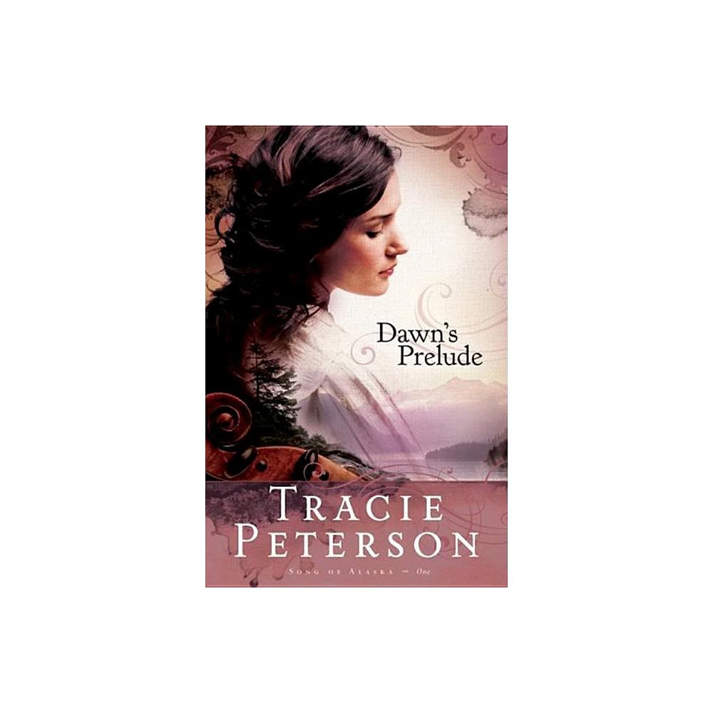 Bethany House Publishers Dawns Prelude - (Song of Alaska) by Tracie  Peterson (Paperback) | The Market Place