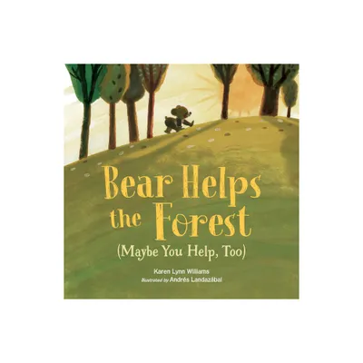 Bear Helps the Forest (Maybe You Help, Too) - by Karen Lynn Williams (Hardcover)