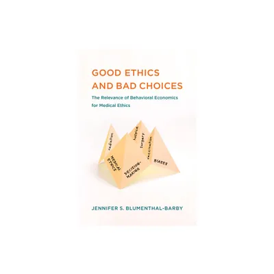 Good Ethics and Bad Choices - (Basic Bioethics) by Jennifer S Blumenthal-Barby (Paperback)