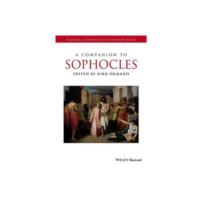 A Companion to Sophocles - (Blackwell Companions to the Ancient World) by Kirk Ormand (Paperback)