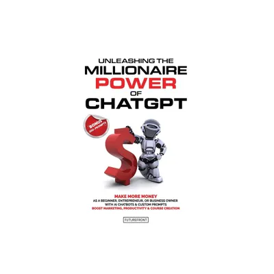 Unleashing the Millionaire Power of ChatGPT - by Futurefront Publishing (Paperback)