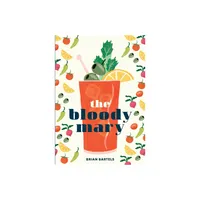 The Bloody Mary - by Brian Bartels (Hardcover)