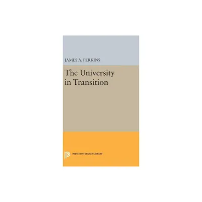 The University in Transition - (Princeton Legacy Library) by James Alfred Perkins (Hardcover)