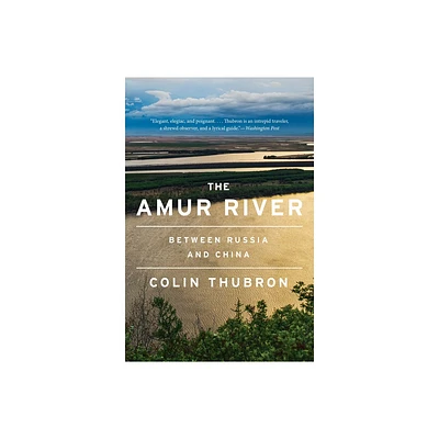 The Amur River - by Colin Thubron (Paperback)