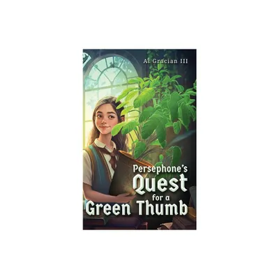 Persephones Quest for a Green Thumb - by Al Gracian (Hardcover)