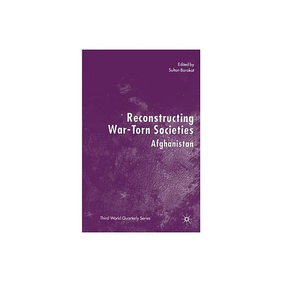 Reconstructing War-Torn Societies - (Third World Quarterly) by S Barakat (Paperback)