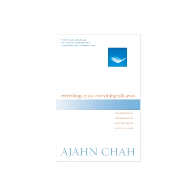 Everything Arises, Everything Falls Away - by Ajahn Chah (Paperback)