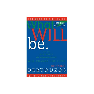 What Will Be - (How the New World of Information Will Change Our Lives) by Michael L Dertouzos (Paperback)