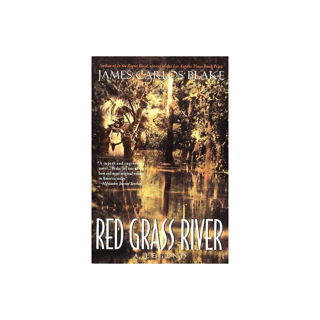 Red Grass River - by James Carlos Blake (Paperback)