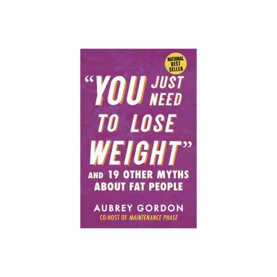 You Just Need to Lose Weight - (Myths Made in America) by Aubrey Gordon (Paperback)