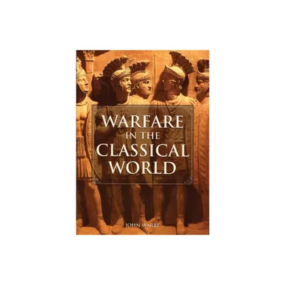 Warfare in the Classical World - by John Warry (Paperback)