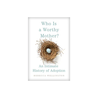 Who Is a Worthy Mother? - by Rebecca Wellington (Hardcover)