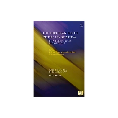 The European Roots of the Lex Sportiva - (Swedish Studies in European Law) by Antoine Duval & Bjrn Lundqvist & Alexander Krger & Johan Lindholm