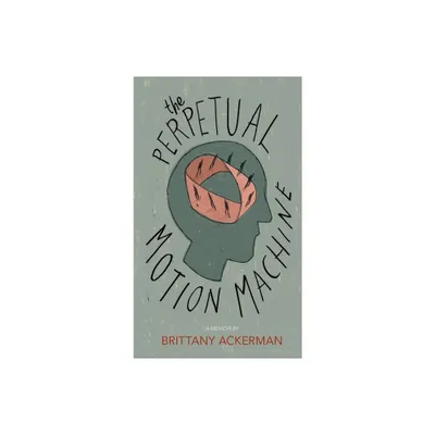 The Perpetual Motion Machine - by Brittany Ackerman (Paperback)