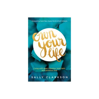 Own Your Life - by Sally Clarkson (Paperback)