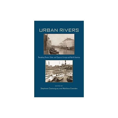 Urban Rivers - (History of the Urban Environment) by Stephane Castonguay & Matthew Evenden (Paperback)