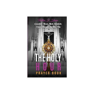 The Holy Hour Prayer Book - by Fulton J Sheen (Paperback)