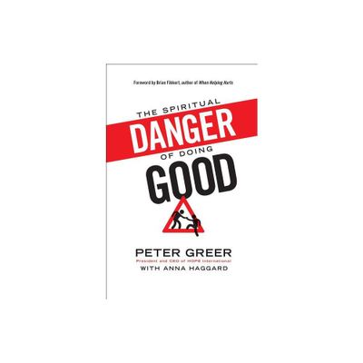 Spiritual Danger of Doing Good - by Peter Greer (Paperback)