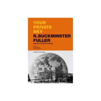 Your Private Sky: R. Buckminster Fuller - by R Buckminster Fuller (Hardcover)