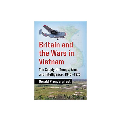 Britain and the Wars in Vietnam - by Gerald Prenderghast (Paperback)