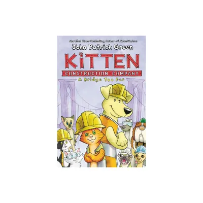 Kitten Construction Company: A Bridge Too Fur - by John Patrick Green (Hardcover)