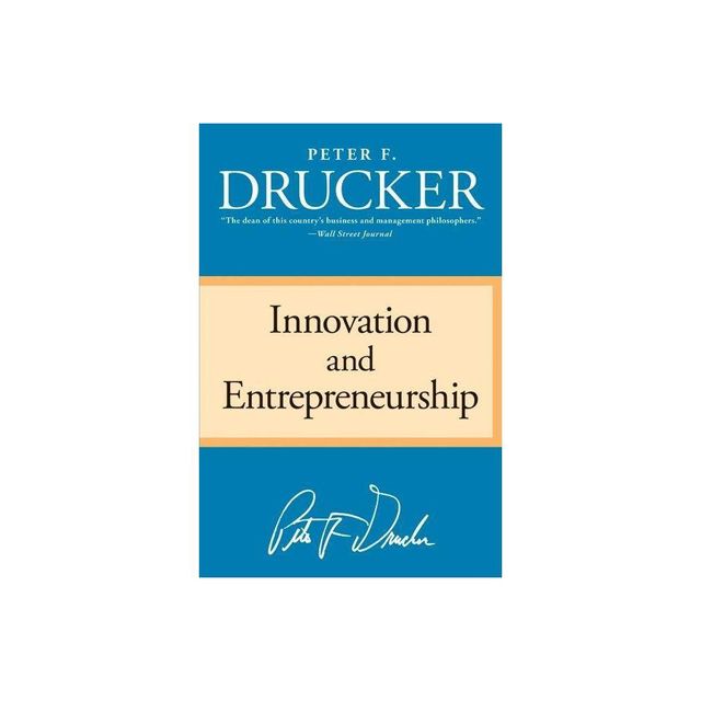 Innovation and Entrepreneurship - by Peter F Drucker (Paperback)