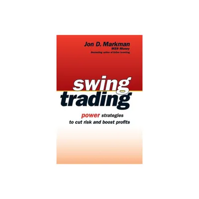 Swing Trading - by Jon D Markman (Paperback)