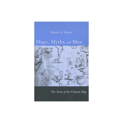 Maps, Myths, and Men - by Kirsten A Seaver (Paperback)