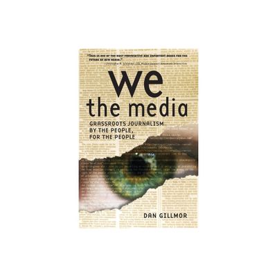 We the Media - by Dan Gillmor (Paperback)