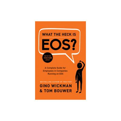 What the Heck Is Eos? - by Gino Wickman (Hardcover)