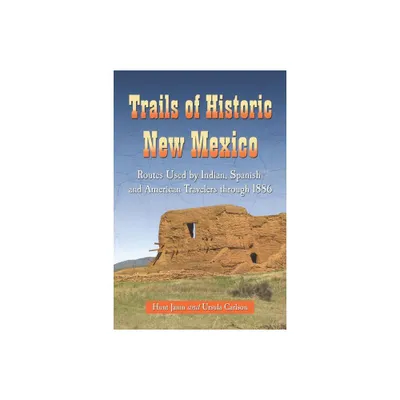 Trails of Historic New Mexico - by Ursula Carlson & Hunt Janin (Paperback)