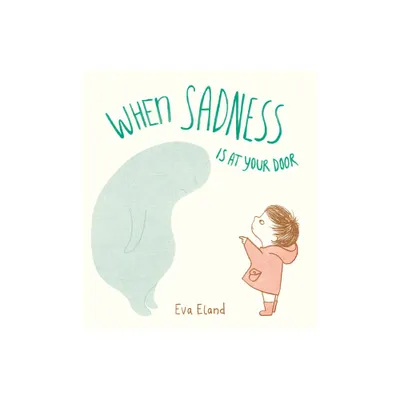 When Sadness Is at Your Door - by Eva Eland (Hardcover)